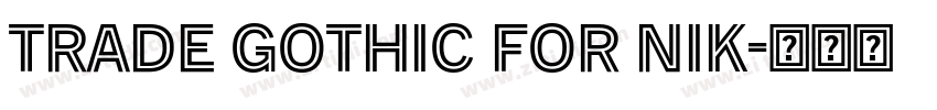 Trade Gothic for Nik字体转换